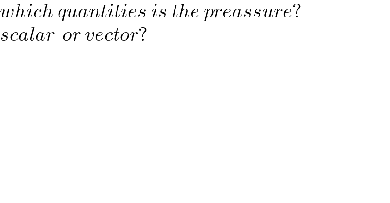 which quantities is the preassure?  scalar  or vector?  