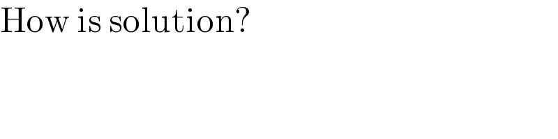 How is solution?  