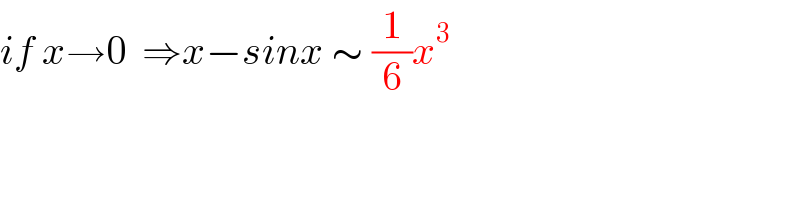 if x→0  ⇒x−sinx ∼ (1/6)x^3   