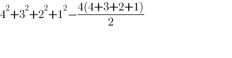 4^2 +3^2 +2^2 +1^2 −((4(4+3+2+1))/2)  