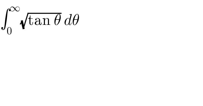 ∫_0 ^∞ (√(tan θ)) dθ  