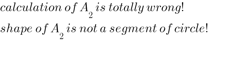 calculation of A_2  is totally wrong!  shape of A_2  is not a segment of circle!  