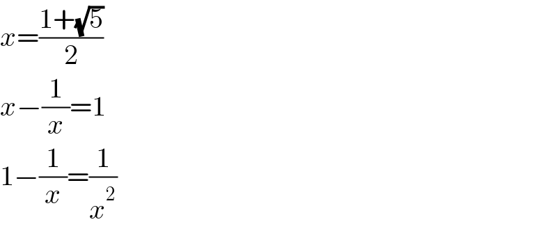 x=((1+(√5))/2)  x−(1/x)=1  1−(1/x)=(1/x^2 )  