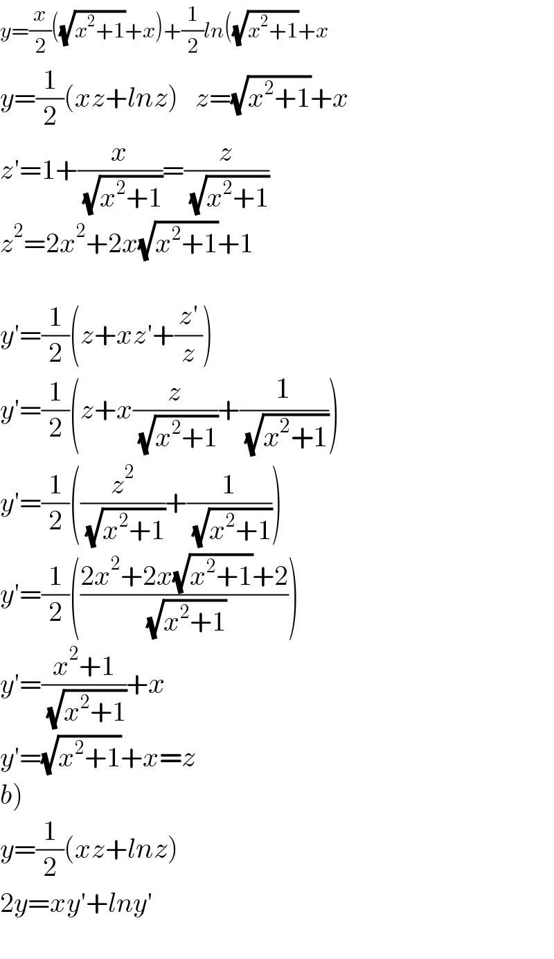 y=(x/2)((√(x^2 +1))+x)+(1/2)ln((√(x^2 +1))+x  y=(1/2)(xz+lnz)   z=(√(x^2 +1))+x  z′=1+(x/( (√(x^2 +1))))=(z/( (√(x^2 +1))))  z^2 =2x^2 +2x(√(x^2 +1))+1    y′=(1/2)(z+xz′+((z′)/z))  y′=(1/2)(z+x(z/( (√(x^2 +1))))+(1/( (√(x^2 +1)))))  y′=(1/2)((z^2 /( (√(x^2 +1))))+(1/( (√(x^2 +1)))))  y′=(1/2)(((2x^2 +2x(√(x^2 +1))+2)/( (√(x^2 +1)))))  y′=((x^2 +1)/( (√(x^2 +1))))+x  y′=(√(x^2 +1))+x=z  b)  y=(1/2)(xz+lnz)  2y=xy′+lny′      