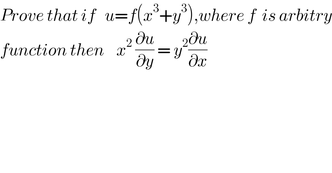 Prove that if   u=f(x^3 +y^3 ),where f  is arbitry  function then    x^2  (∂u/∂y) = y^2 (∂u/∂x)  