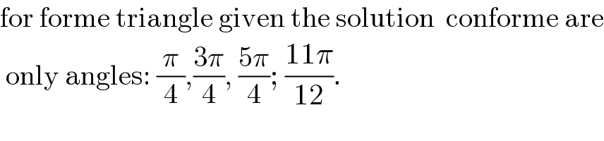 for forme triangle given the solution  conforme are   only angles: (π/4),((3π)/4), ((5π)/4); ((11π)/(12)).  