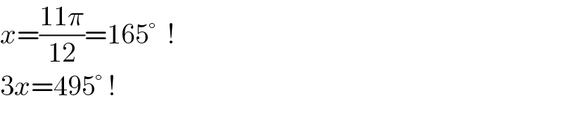 x=((11π)/(12))=165°  !  3x=495° !  