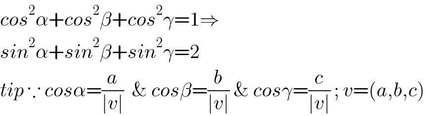 cos^2 α+cos^2 β+cos^2 γ=1⇒  sin^2 α+sin^2 β+sin^2 γ=2  tip ∵ cosα=(a/(∣v∣))  & cosβ=(b/(∣v∣)) & cosγ=(c/(∣v∣)) ; v=(a,b,c)  