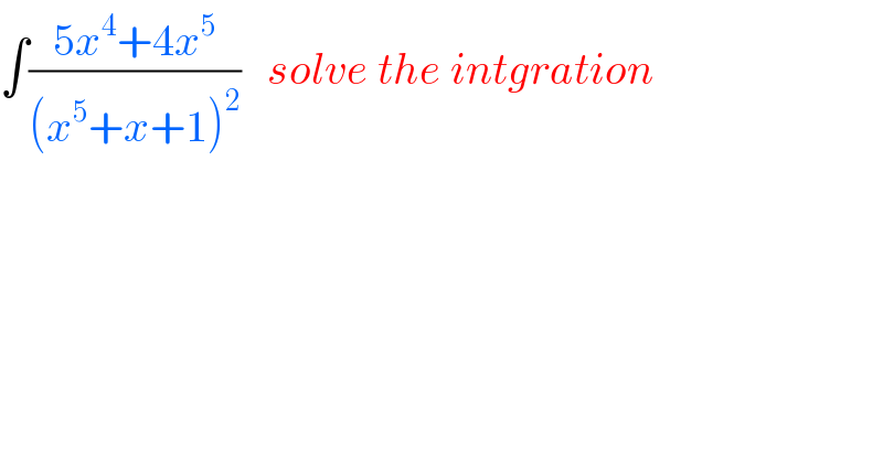 ∫((5x^4 +4x^5 )/((x^5 +x+1)^2 ))   solve the intgration  