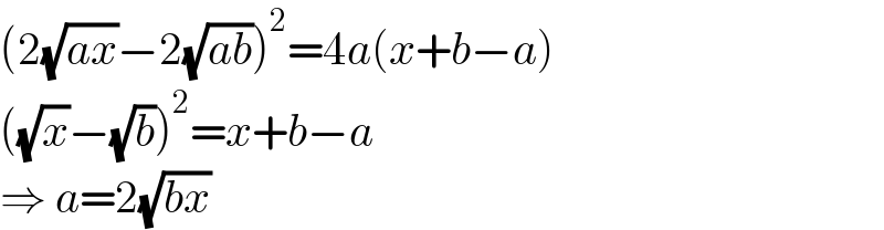 (2(√(ax))−2(√(ab)))^2 =4a(x+b−a)  ((√x)−(√b))^2 =x+b−a  ⇒ a=2(√(bx))  