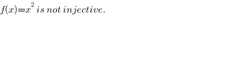 f(x)=x^2  is not injective.  