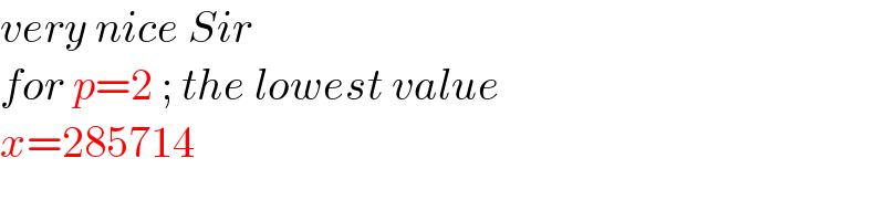 very nice Sir  for p=2 ; the lowest value   x=285714  