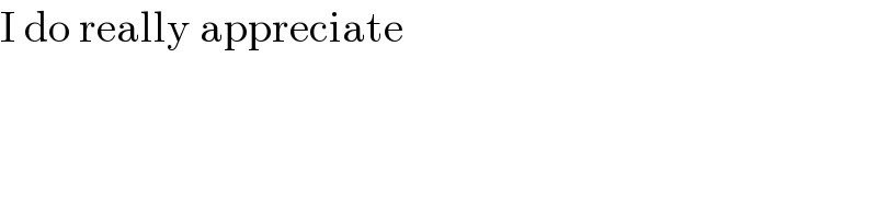 I do really appreciate  