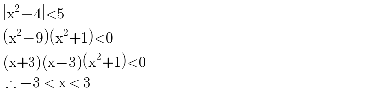  ∣x^2 −4∣<5   (x^2 −9)(x^2 +1)<0   (x+3)(x−3)(x^2 +1)<0    ∴ −3 < x < 3   
