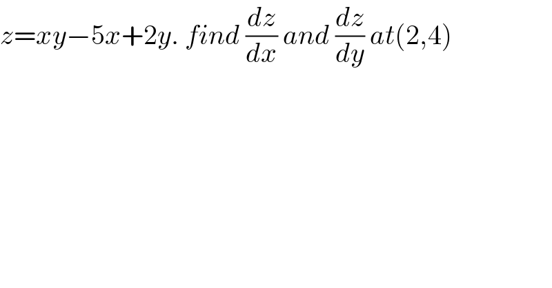 z=xy−5x+2y. find (dz/dx) and (dz/dy) at(2,4)  