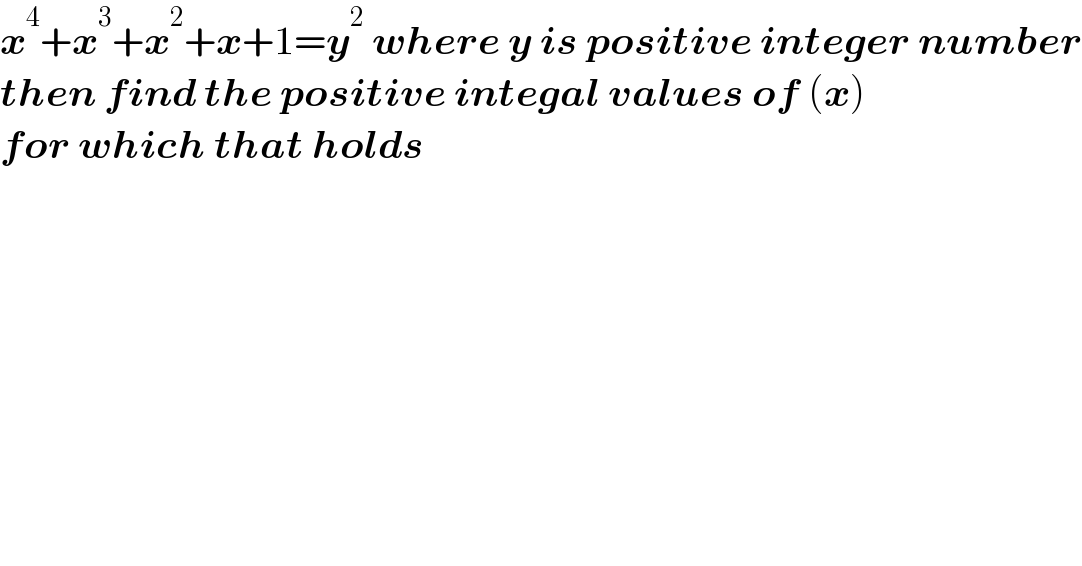 x^4 +x^3 +x^2 +x+1=y^2  where y is positive integer number  then find the positive integal values of (x)  for which that holds  