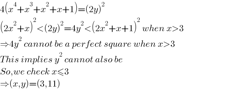 4(x^4 +x^3 +x^2 +x+1)=(2y)^2   (2x^2 +x)^2 <(2y)^2 =4y^2 <(2x^2 +x+1)^2  when x>3  ⇒4y^2  cannot be a perfect square when x>3  This implies y^2  cannot also be  So,we check x≤3  ⇒(x,y)=(3,11)  