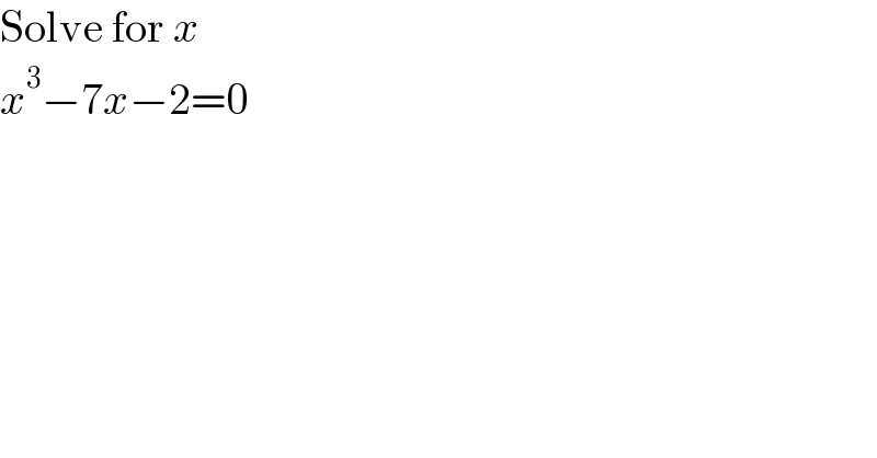 Solve for x  x^3 −7x−2=0  