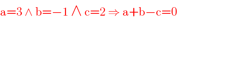 a=3 ∧ b=−1 ∧ c=2 ⇒ a+b−c=0  