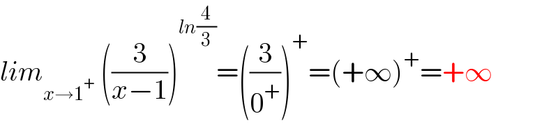 lim_(x→1^+ )  ((3/(x−1)))^(ln(4/3)) =((3/0^+ ))^+ =(+∞)^+ =+∞  