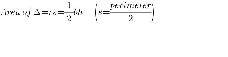 Area of Δ=rs=(1/2)bh       (s=((perimeter)/2))  