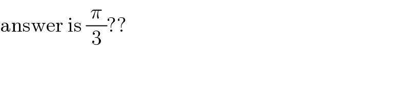 answer is (π/3)??  