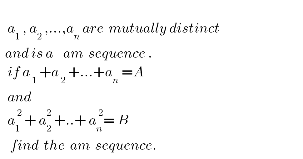      a_1  , a_2  ,...,a_n  are  mutually distinct    and is a    am  sequence .     if a_( 1)  +a_( 2)  +...+a_n  =A     and       a_1 ^( 2)  + a_2 ^2  +..+ a_n ^( 2) = B      find  the  am  sequence.  