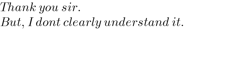 Thank you sir.  But, I dont clearly understand it.  