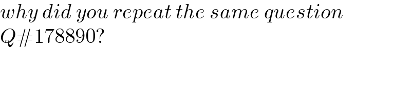 why did you repeat the same question  Q#178890?  