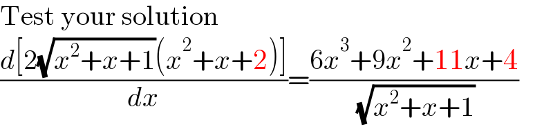 Test your solution  ((d[2(√(x^2 +x+1))(x^2 +x+2)])/dx)=((6x^3 +9x^2 +11x+4)/( (√(x^2 +x+1))))  