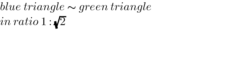 blue triangle ∼ green triangle  in ratio 1 : (√2)  