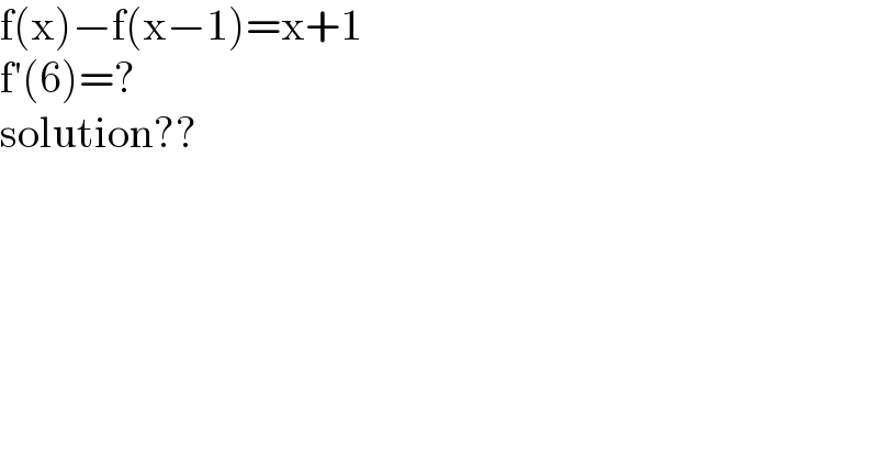 f(x)−f(x−1)=x+1  f′(6)=?  solution??  