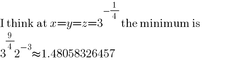 I think at x=y=z=3^(−(1/4))  the minimum is  3^(9/4) 2^(−3) ≈1.48058326457  