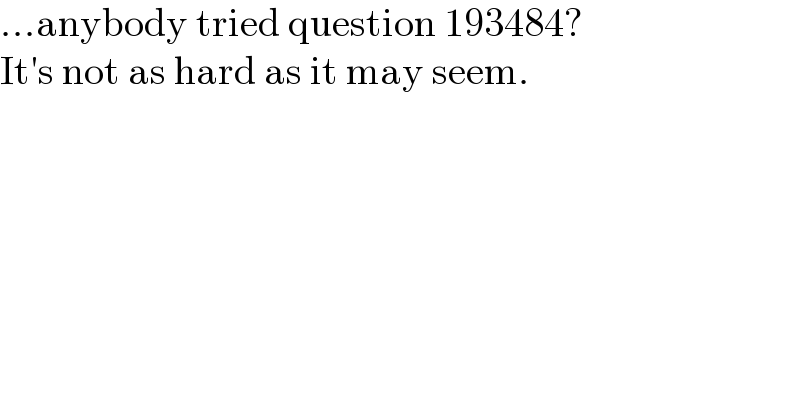 ...anybody tried question 193484?  It′s not as hard as it may seem.  