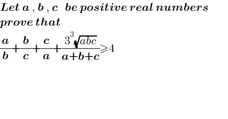 Let a , b , c   be positive real numbers  prove that  (a/b)+(b/c)+(c/a)+((3^3 (√(abc)))/(a+b+c))≥4  