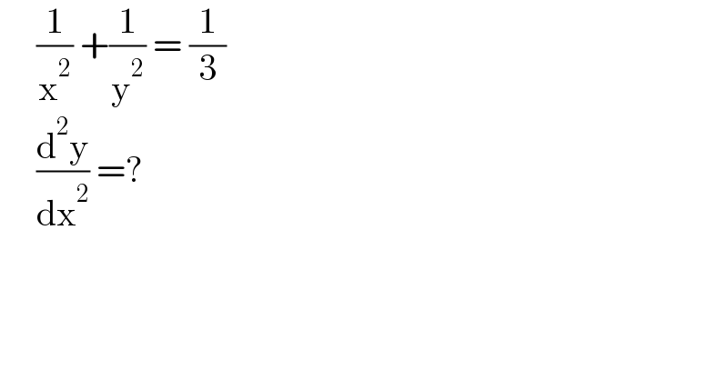      (1/x^2 ) +(1/y^2 ) = (1/3)       (d^2 y/dx^2 ) =?  