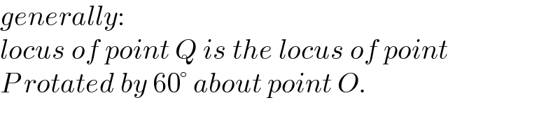 generally:  locus of point Q is the locus of point  P rotated by 60° about point O.  