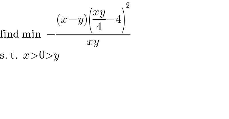 find (−(((y_1 −y_2 )(((y_1 y_2 )/4)−4)^2 )/(y_1 y_2 )))_(min)       (y_1 >0>y_2 )  