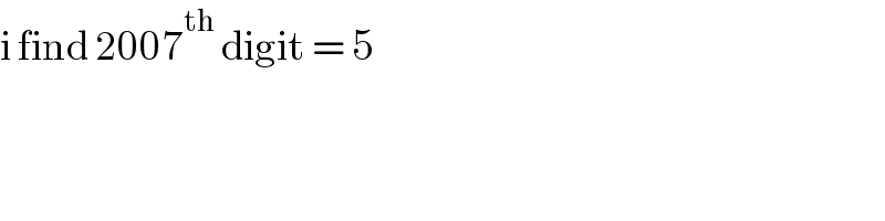 i find 2007^(th)  digit = 5  