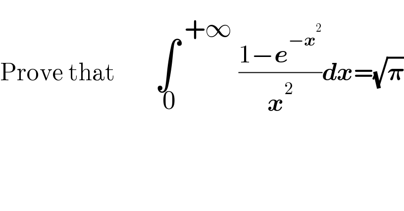 Prove that        ∫^( +∞^ ) _( 0) ((1−e^(−x^2 ) )/x^2 )dx=(√𝛑)  