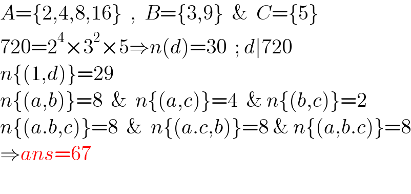 A={2,4,8,16}  ,  B={3,9}  &  C={5}  720=2^4 ×3^2 ×5⇒n(d)=30  ; d∣720  n{(1,d)}=29  n{(a,b)}=8  &  n{(a,c)}=4  & n{(b,c)}=2  n{(a.b,c)}=8  &  n{(a.c,b)}=8 & n{(a,b.c)}=8  ⇒ans=67    