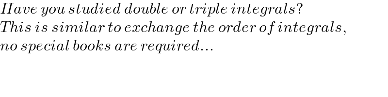 Have you studied double or triple integrals?  This is similar to exchange the order of integrals,  no special books are required...  