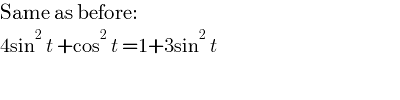Same as before:  4sin^2  t +cos^2  t =1+3sin^2  t  