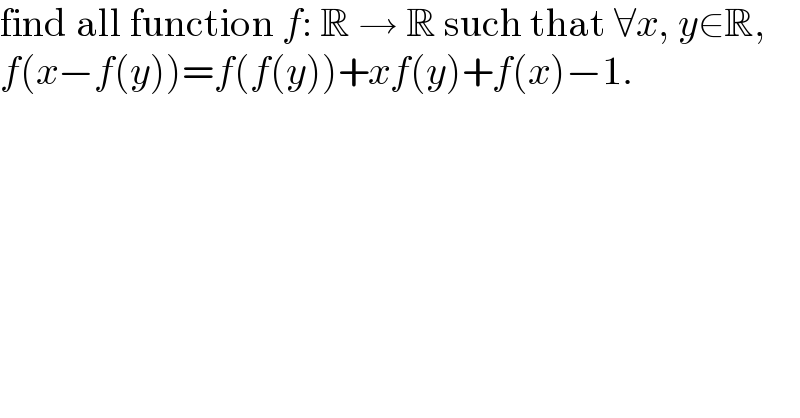 find all function f: R → R such that ∀x, y∈R,  f(x−f(y))=f(f(y))+xf(y)+f(x)−1.  