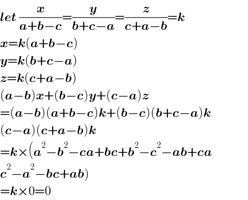 let (x/(a+b−c))=(y/(b+c−a))=(z/(c+a−b))=k  x=k(a+b−c)  y=k(b+c−a)  z=k(c+a−b)  (a−b)x+(b−c)y+(c−a)z  =(a−b)(a+b−c)k+(b−c)(b+c−a)k  (c−a)(c+a−b)k  =k×(a^2 −b^2 −ca+bc+b^2 −c^2 −ab+ca  c^2 −a^2 −bc+ab)  =k×0=0  