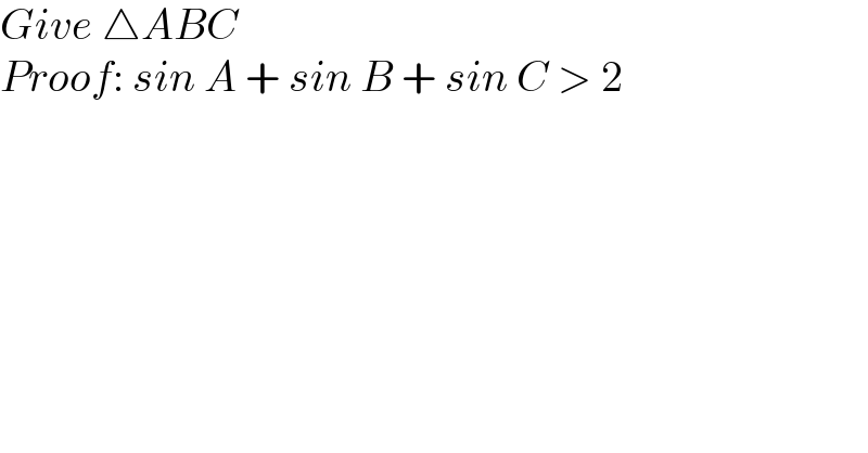 Give △ABC   Proof: sin A + sin B + sin C > 2  