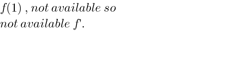 f(1) , not available so  not available f′.  