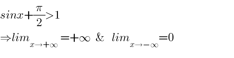 sinx+(π/2)>1  ⇒lim_(x→+∞)  =+∞  &   lim_(x→−∞) =0  