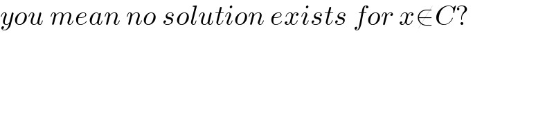 you mean no solution exists for x∉C?  