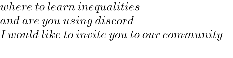 where to learn inequalities   and are you using discord   I would like to invite you to our community    